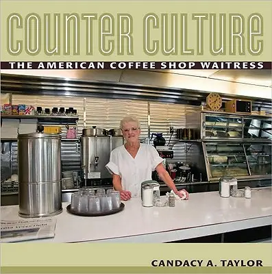 Contracultura: Chelnerița americană de cafenea - Counter Culture: The American Coffee Shop Waitress