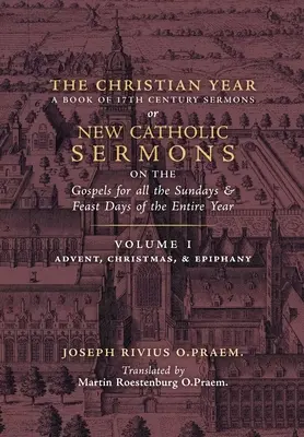 Anul creștin: Vol. 1 (Predici pe Evanghelii pentru Advent, Crăciun și Epifanie) - The Christian Year: Vol. 1 (Sermons on the Gospels for Advent, Christmas, and Epiphany)