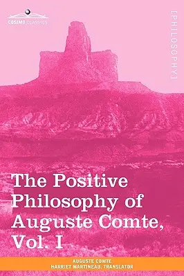 Filosofia pozitivă a lui Auguste Comte, vol. I (în 2 volume) - The Positive Philosophy of Auguste Comte, Vol. I (in 2 Volumes)