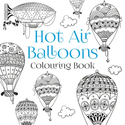 Cartea de colorat Baloane cu aer cald - Hot Air Balloons Colouring Book