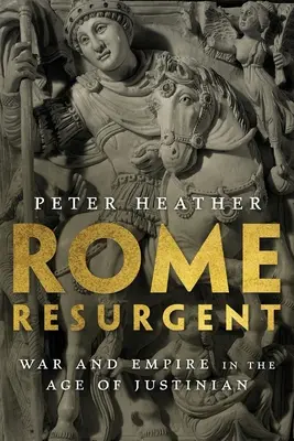 Roma resurgentă: Război și imperiu în epoca lui Iustinian - Rome Resurgent: War and Empire in the Age of Justinian
