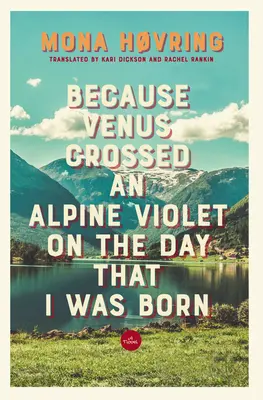 Pentru că Venus a traversat un violet alpin în ziua în care m-am născut - Because Venus Crossed an Alpine Violet on the Day That I Was Born