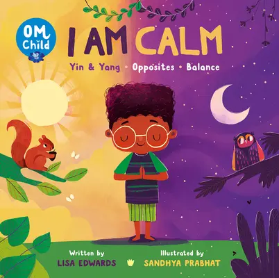 Copilul Om: Eu sunt calm: Yin & Yang, opuși și echilibru - Om Child: I Am Calm: Yin & Yang, Opposites, and Balance