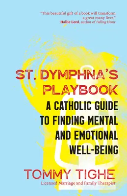 St. Dymphna's Playbook: A Catholic Guide to Finding Mental and Emotional Well-Being (Un ghid catolic pentru găsirea bunăstării mentale și emoționale) - St. Dymphna's Playbook: A Catholic Guide to Finding Mental and Emotional Well-Being