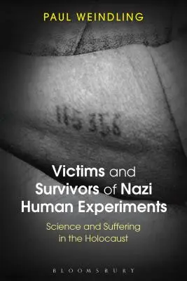 Victime și supraviețuitori ai experimentelor naziste pe oameni: Știință și suferință în Holocaust - Victims and Survivors of Nazi Human Experiments: Science and Suffering in the Holocaust