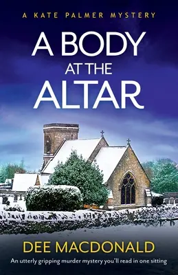 A Body at the Altar: O crimă misterioasă extrem de captivantă pe care o vei citi dintr-o dată - A Body at the Altar: An utterly gripping murder mystery you'll read in one sitting