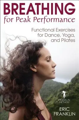 Respirație pentru performanțe de vârf: Exerciții funcționale pentru dans, yoga și Pilates [Functional Exercises for Dance, Yoga, and Pilates - Breathing for Peak Performance: Functional Exercises for Dance, Yoga, and Pilates