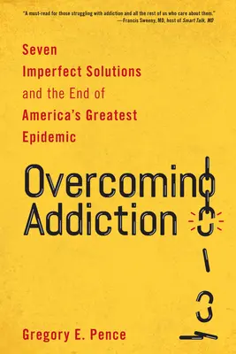 Depășirea dependenței: Șapte soluții imperfecte și sfârșitul celei mai mari epidemii din America - Overcoming Addiction: Seven Imperfect Solutions and the End of America's Greatest Epidemic