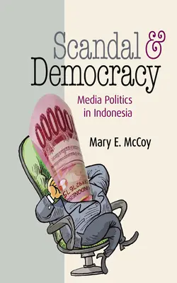 Scandal și democrație: Politica mediatică în Indonezia - Scandal and Democracy: Media Politics in Indonesia