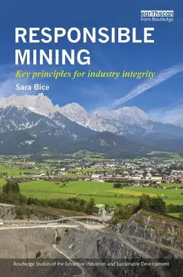 Minerit responsabil: Principii cheie pentru integritatea industriei - Responsible Mining: Key Principles for Industry Integrity