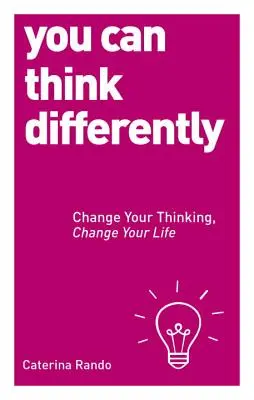 Poți gândi diferit: Schimbă-ți gândirea, schimbă-ți viața - You Can Think Differently: Change Your Thinking, Change Your Life