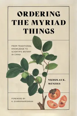 Ordonarea miriadelor de lucruri: De la cunoștințele tradiționale la botanica științifică în China - Ordering the Myriad Things: From Traditional Knowledge to Scientific Botany in China