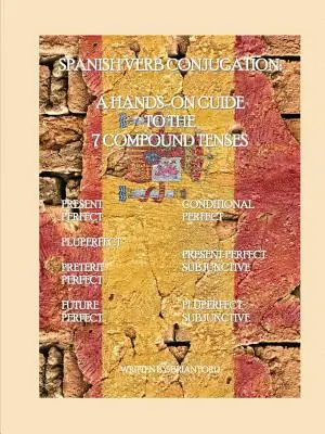 Conjugarea verbelor spaniole: A Hands-On Guide to the 7 Compound Tenses - Spanish Verb Conjugation: A Hands-On Guide to the 7 Compound Tenses