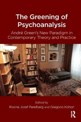 Ecologizarea psihanalizei: Noua paradigmă a lui Andre Green în teoria și practica contemporană - The Greening of Psychoanalysis: Andre Green's New Paradigm in Contemporary Theory and Practice