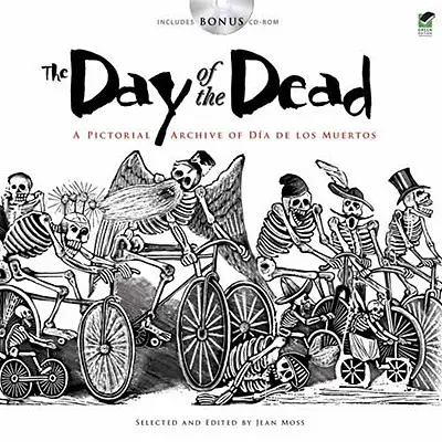 Ziua morților: O arhivă picturală a Dia de Los Muertos [Cu CDROM] - The Day of the Dead: A Pictorial Archive of Dia de Los Muertos [With CDROM]