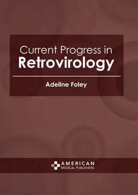 Progrese actuale în retrovirologie - Current Progress in Retrovirology