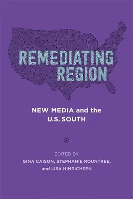 Remediating Region: Noile media și sudul S.U.A. - Remediating Region: New Media and the U.S. South