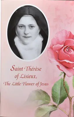 Sfânta Tereza de Lisieux: Mica floare a lui Isus - Saint Therese of Lisieux: The Little Flower of Jesus