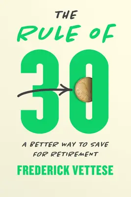 Regula de 30: O modalitate mai bună de a economisi pentru pensionare - The Rule of 30: A Better Way to Save for Retirement