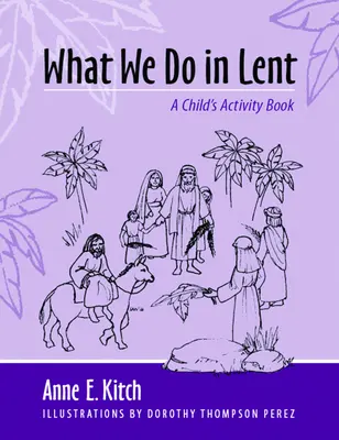 Ce facem în Postul Mare: O carte de activități pentru copii - What We Do in Lent: A Child's Activity Book