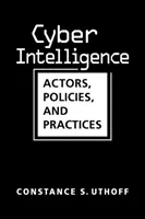Cyber Intelligence - Actori, politici și practici - Cyber Intelligence - Actors, Policies, and Practices