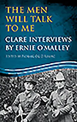 Bărbații vor vorbi cu mine: Interviurile lui Clare: Clare Interviews de Ernie O'Malley - The Men Will Talk to Me: Clare Interviews: Clare Interviews by Ernie O'Malley