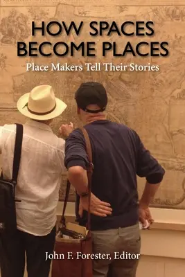 Cum devin spațiile locuri: Place Makers Tell Their Stories - How Spaces Become Places: Place Makers Tell Their Stories
