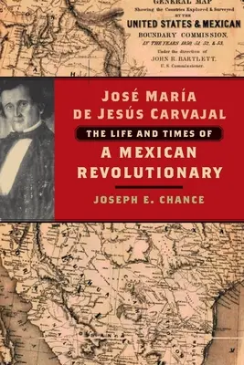 Jos Mara de Jess Carvajal: Viața și epoca unei revoluționare mexicane - Jos Mara de Jess Carvajal: The Life and Times of a Mexican Revolutionary
