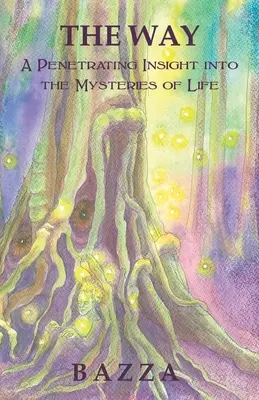 Calea: O înțelegere pătrunzătoare a misterelor vieții - The Way: A Penetrating Insight Into the Mysteries of Life