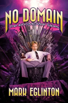 Fără domeniu: Casetele John McAfee - No Domain: The John McAfee Tapes