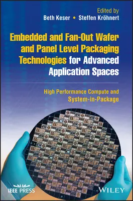 Embedded and Fan-Out Wafer and Panel Level Packaging Technologies for Advanced Application Spaces: Calculatoare de înaltă performanță și sistem în ambalaj - Embedded and Fan-Out Wafer and Panel Level Packaging Technologies for Advanced Application Spaces: High Performance Compute and System-In-Package