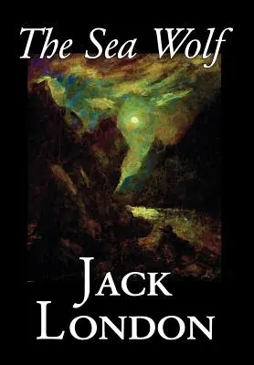 Lupul de mare de Jack London, Ficțiune, Clasici, Povești de mare - The Sea Wolf by Jack London, Fiction, Classics, Sea Stories