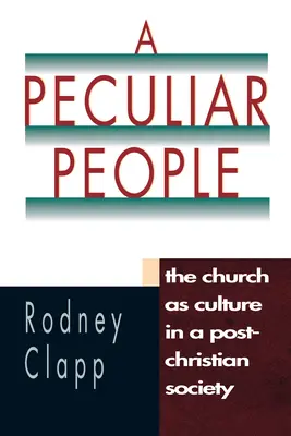 Un popor ciudat: Biserica ca cultură într-o societate post-creștină - A Peculiar People: The Church as Culture in a Post-Christian Society