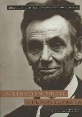 The Lincoln Trail in Pennsylvania: O istorie și un ghid - The Lincoln Trail in Pennsylvania: A History and Guide