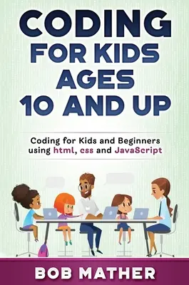 Coding for Kids Ages 10 and Up: Codare pentru copii și începători folosind html, css și JavaScript - Coding for Kids Ages 10 and Up: Coding for Kids and Beginners using html, css and JavaScript