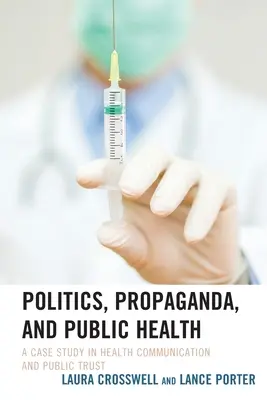 Politică, propagandă și sănătate publică: Un studiu de caz în comunicarea în domeniul sănătății și încrederea publică - Politics, Propaganda, and Public Health: A Case Study in Health Communication and Public Trust