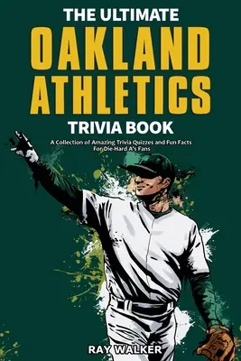 Cartea Ultimate Oakland Athletics Trivia: O colecție de chestionare uimitoare și fapte amuzante pentru fanii înrăiți ai echipei A's! - The Ultimate Oakland Athletics Trivia Book: A Collection of Amazing Trivia Quizzes and Fun Facts for Die-Hard A's Fans!