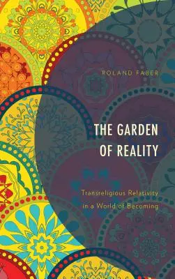 Grădina realității: Relativitatea transreligioasă într-o lume a devenirii - The Garden of Reality: Transreligious Relativity in a World of Becoming
