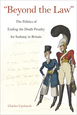 Dincolo de lege: Politica de încetare a pedepsei cu moartea pentru sodomie în Marea Britanie - Beyond the Law: The Politics of Ending the Death Penalty for Sodomy in Britain