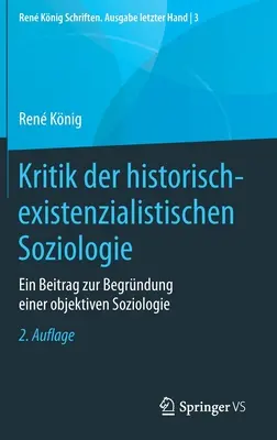 Critica sociologiei istorico-existențialiste: O contribuție la fundamentarea unei sociologii obiective - Kritik Der Historisch-Existenzialistischen Soziologie: Ein Beitrag Zur Begrndung Einer Objektiven Soziologie