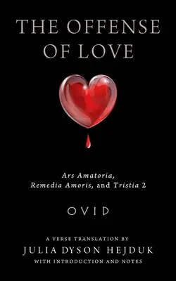 Ofensa iubirii: Ars Amatoria, Remedia Amoris și Tristia 2 - The Offense of Love: Ars Amatoria, Remedia Amoris, and Tristia 2