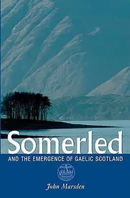 Somerled: Și apariția Scoției gaelice - Somerled: And the Emergence of Gaelic Scotland