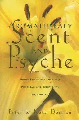 Aromaterapie: Scent and Psyche: Utilizarea uleiurilor esențiale pentru bunăstarea fizică și emoțională - Aromatherapy: Scent and Psyche: Using Essential Oils for Physical and Emotional Well-Being