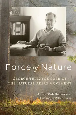 Forța naturii: George Fell, fondator al Mișcării Ariilor Naturale - Force of Nature: George Fell, Founder of the Natural Areas Movement