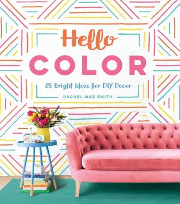 Hello Color: 25 de idei luminoase pentru decoruri DIY - Hello Color: 25 Bright Ideas for DIY Decor