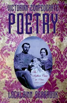 Victorian Confederate Poetry: Cauza sudică în versuri, 1861-1901 - Victorian Confederate Poetry: The Southern Cause in Verse, 1861-1901