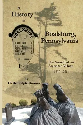 O istorie a orașului Boalsburg, Pennsylvania, 1770-1975: Creșterea unui sat american - A History of Boalsburg, Pennsylvania, 1770-1975: The Growth of an American Village