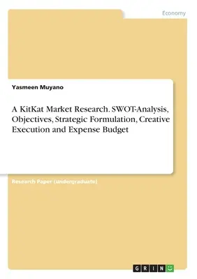 O cercetare de piață KitKat. Analiză SWOT, obiective, formulare strategică, execuție creativă și buget de cheltuieli - A KitKat Market Research. SWOT-Analysis, Objectives, Strategic Formulation, Creative Execution and Expense Budget