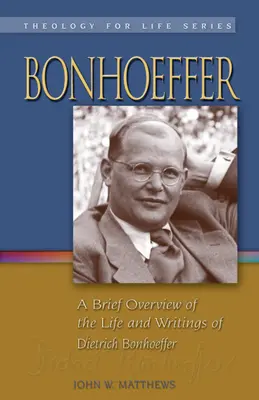 Bonhoeffer: O scurtă prezentare a vieții și scrierilor lui Dietrich Bonhoeffer - Bonhoeffer: A Brief Overview of the Life and Writings of Dietrich Bonhoeffer