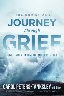 Călătoria creștinului prin durere: Cum să pășești prin vale cu speranță - The Christian's Journey Through Grief: How to Walk Through the Valley with Hope